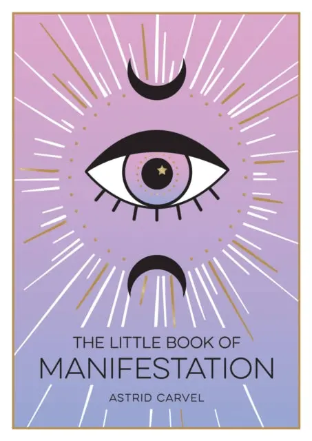 The Little Book Of Manifestation By Astrid Carvel 1