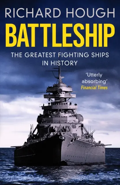 Battleship: The Greatest Fighting Ships In History By Richard Hough 1