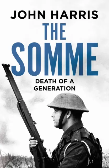 The Somme: Death Of A Generation By John Harris 1