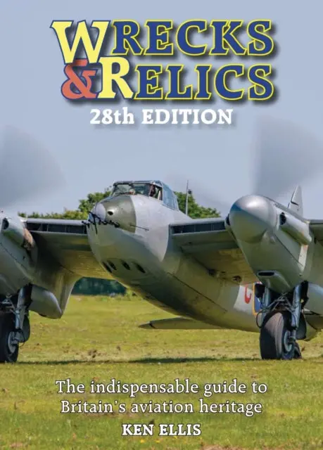 Wrecks And Relics 28Th Edition: The Indispensable Guide To Britain's Aviation Heritage By Ken Ellis 1