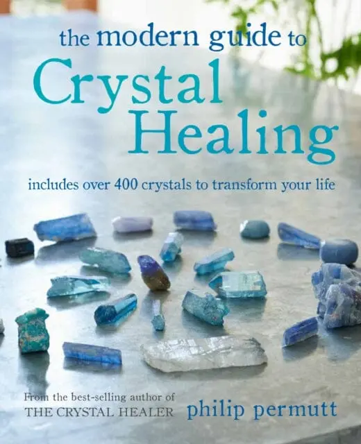 The Modern Guide To Crystal Healing : Includes Over 400 Crystals To Transform Your Life By Philip Permutt 1