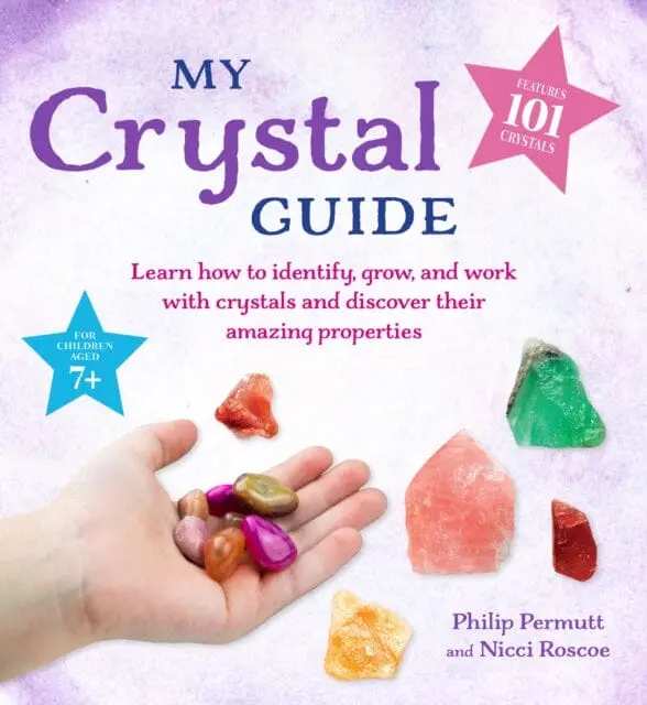 My Crystal Guide : Learn How To Identify, Grow, And Work With Crystals And Discover The Amazing Things They Can Do - For Children Aged 7+ By Philip Permutt 1