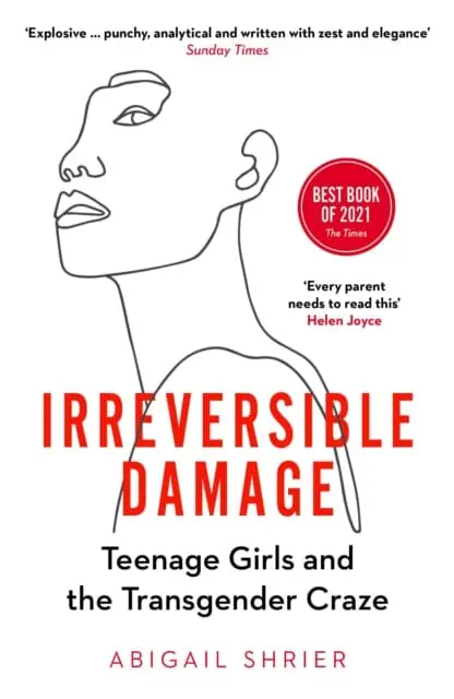 Irreversible Damage: Teenage Girls And The Transgender Craze By Abigail Shrier 1