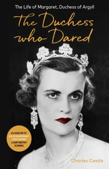 The Duchess Who Dared: The Life Of Margaret, Duchess Of Argyll By Charles Castle 1