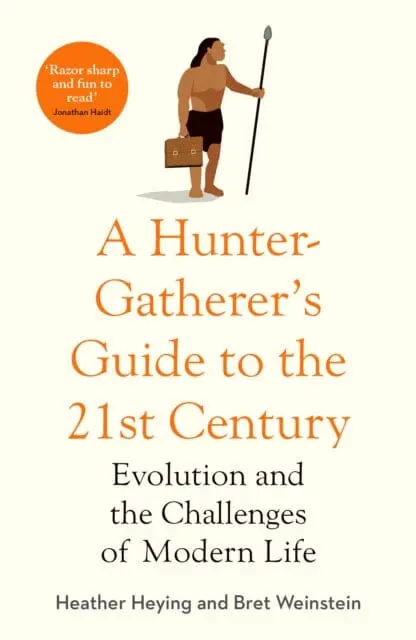 A Hunter-Gatherer's Guide To The 21St Century : Evolution And The Challenges Of Modern Life 1