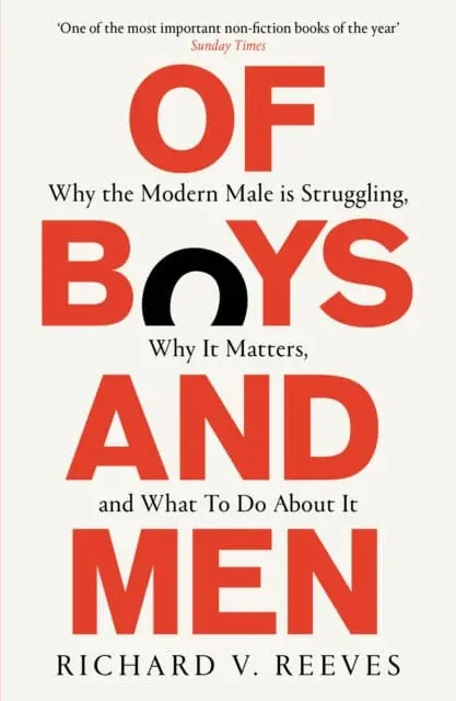 Of Boys And Men : Why The Modern Male Is Struggling, Why It Matters, And What To Do About It By Richard V. Reeves 1