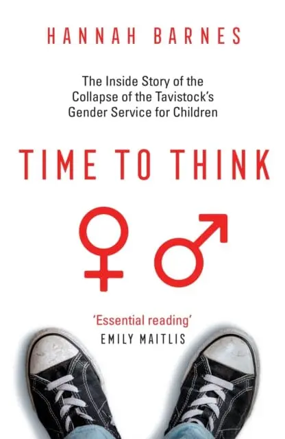 Time To Think : The Inside Story Of The Collapse Of The Tavistock's Gender Service For Children 1