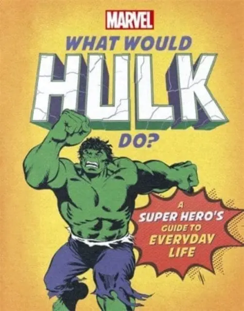 What Would Hulk Do? : A Marvel Super Hero's Guide To Everyday Life By Susie Rae 1