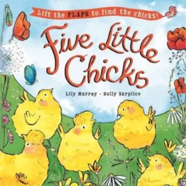 Five Little Chicks: Lift The Flaps To Find The Chicks By Holly Surplice 1