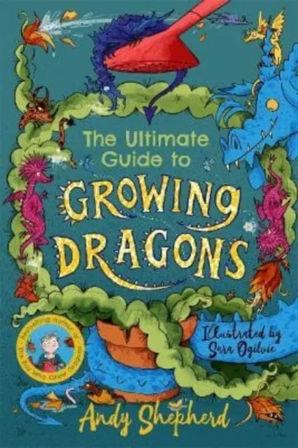 The Ultimate Guide To Growing Dragons (The Boy Who Grew Dragons 6) By Andy Shepherd 1