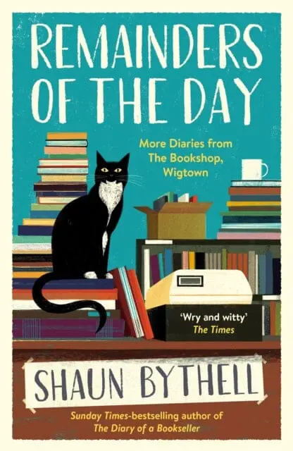 Remainders Of The Day : More Diaries From The Bookshop, Wigtown By Shaun Bythell 1