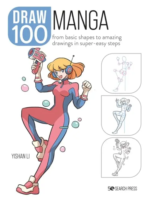 Draw 100: Manga : From Basic Shapes To Amazing Drawings In Super-Easy Steps By Yishan Li 1