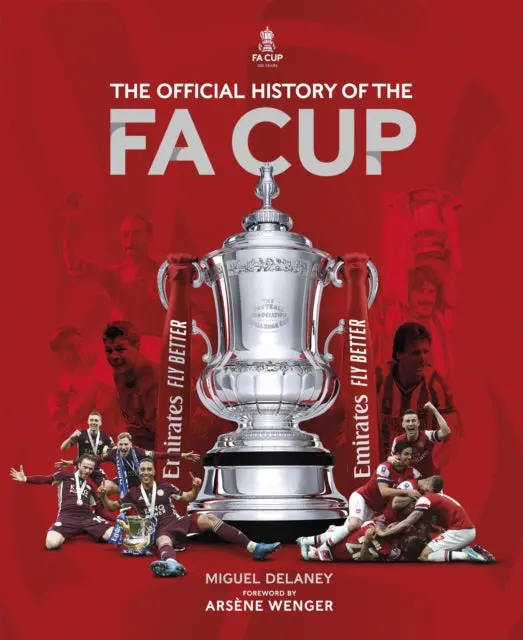 The Official History Of The Fa Cup: 150 Years Of Football's Most Famous National Tournament By Miguel Delaney 1
