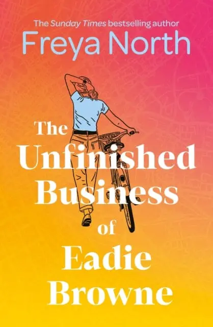 The Unfinished Business Of Eadie Browne : The Brand New And Unforgettable Coming Of Age Story From The Bestselling Author By Freya North 1
