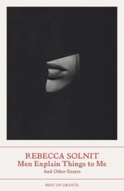 Men Explain Things To Me : And Other Essays By Rebecca Solnit 1