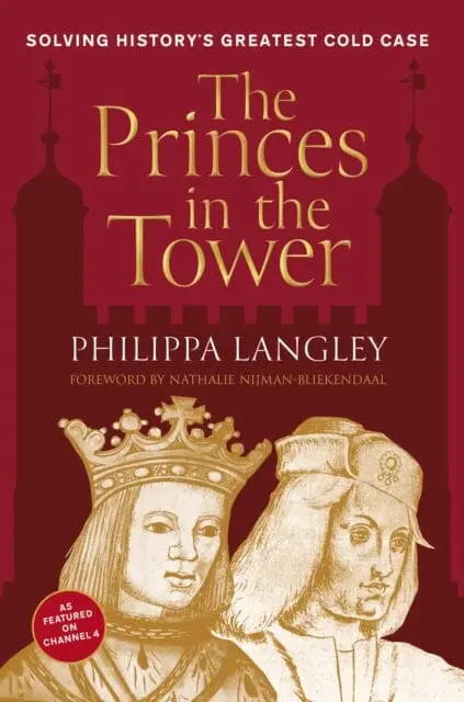 The Princes In The Tower : Solving History's Greatest Cold Case By Philippa Langley 1