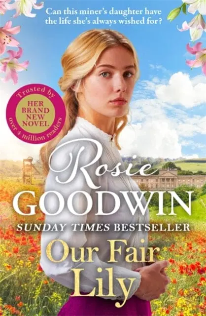 Our Fair Lily : The First Book In The Brand-New Flower Girls Collection From Britain's Best-Loved Saga Author By Rosie Goodwin 1
