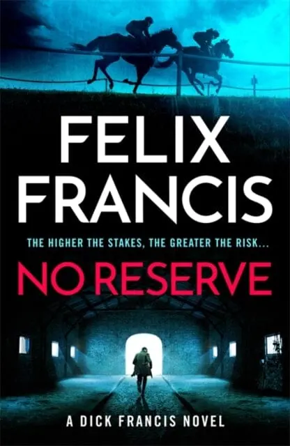 No Reserve : The Brand New Thriller From The Master Of The Racing Blockbuster By Felix Francis 1