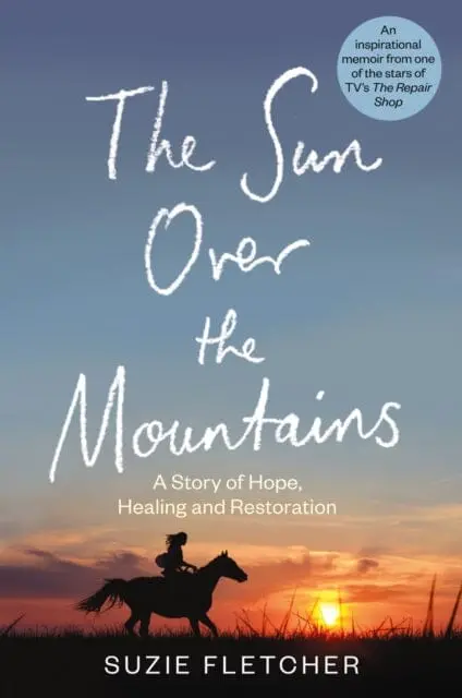 The Sun Over The Mountains : A Story Of Hope, Healing And Restoration By Suzie Fletcher 1
