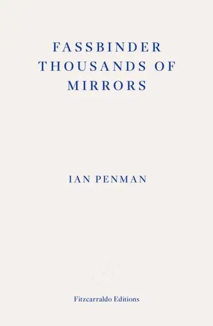 Fassbinder Thousands Of Mirrors By Ian Penman 1