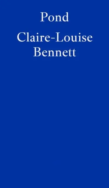 Pond By Claire-Louise Bennett 1