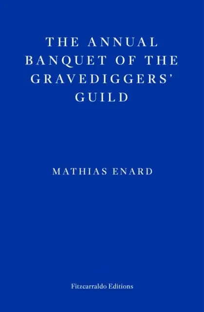 The Annual Banquet Of The Gravediggers' Guild By Mathias Enard 1
