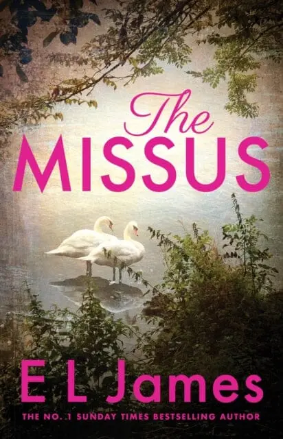 The Missus : A Passionate And Thrilling Love Story By The Global Bestselling Author Of The Fifty Shades Trilogy By E L James 1