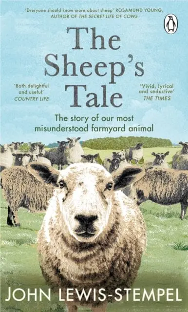 The Sheep's Tale : The Story Of Our Most Misunderstood Farmyard Animal By John Lewis-Stempel 1