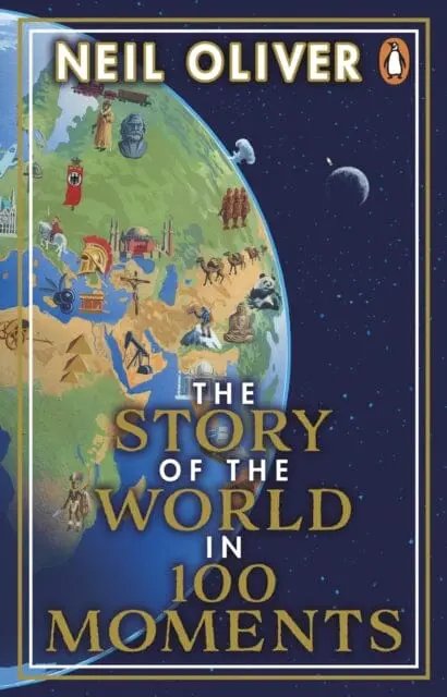 The Story Of The World In 100 Moments  By Neil Oliver 1