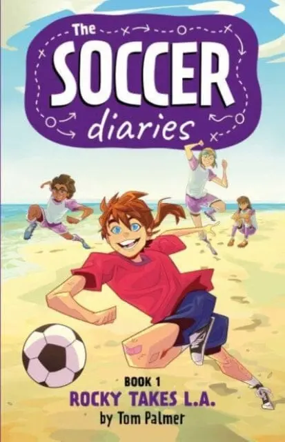 The Soccer Diaries Book 1: Rocky Takes L.A. By Tom Palmer 1