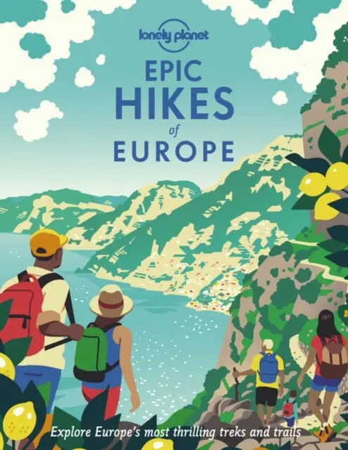 Lonely Planet Epic Hikes Of Europe By Lonely Planet 1