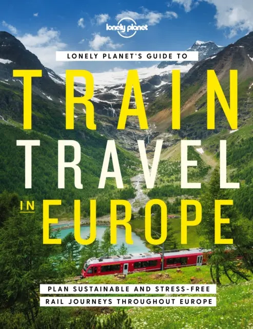 Lonely Planet's Guide To Train Travel In Europe By Lonely Planet 1