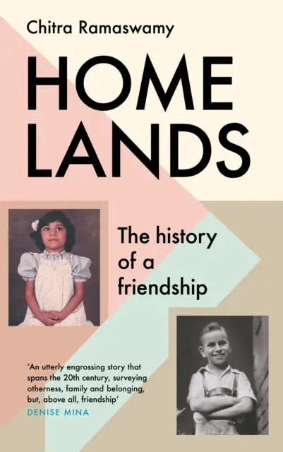 Homelands: The History Of A Friendship By Chitra Ramaswamy 1