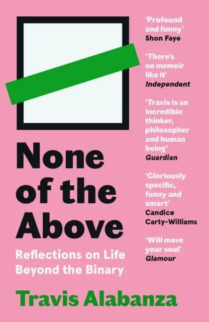 None Of The Above : Reflections On Life Beyond The Binary By Travis Alabanza 1