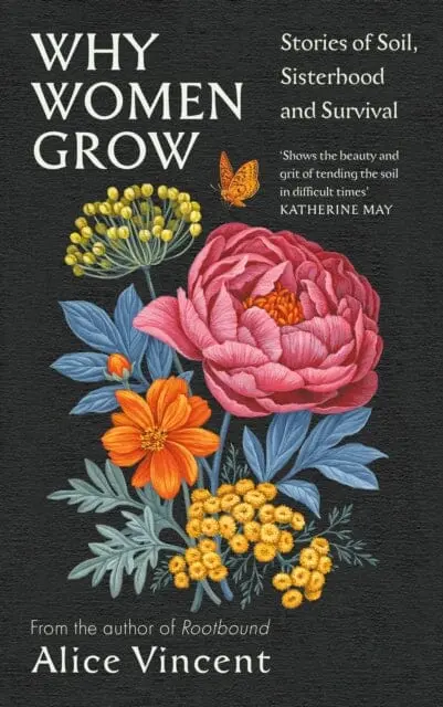 Why Women Grow : Stories Of Soil, Sisterhood And Survival 1