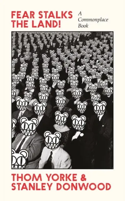 Fear Stalks The Land!: A Commonplace Book By Thom Yorke 1