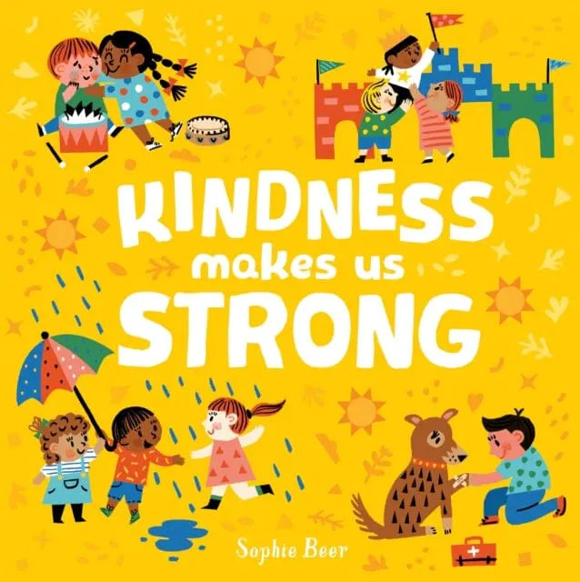 Kindness Makes Us Strong By Sophie Beer 1
