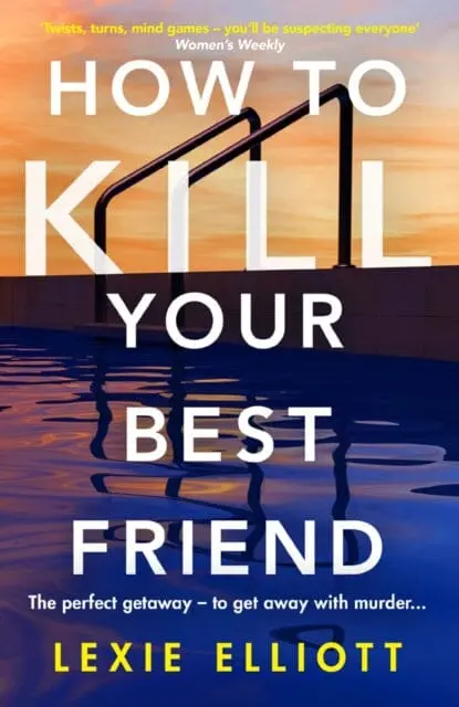 How To Kill Your Best Friend  By Lexie Elliott 1