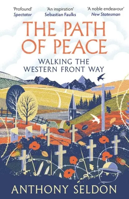 The Path Of Peace : Walking The Western Front Way By Anthony Seldon 1