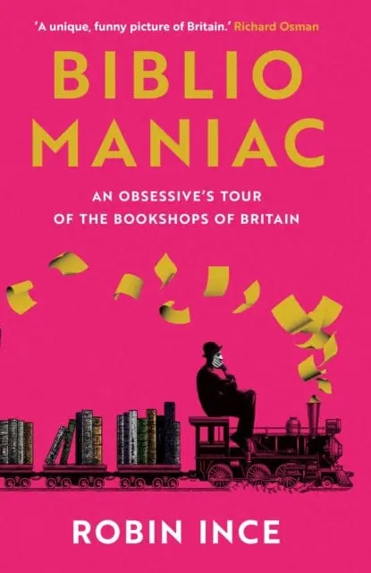 Bibliomaniac: An Obsessive's Tour Of The Bookshops Of Britain By Robin Ince 1
