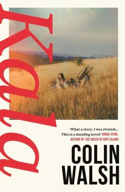 Kala : 'A Spectacular Read For Donna Tartt And Tana French Fans' By Colin Walsh 1