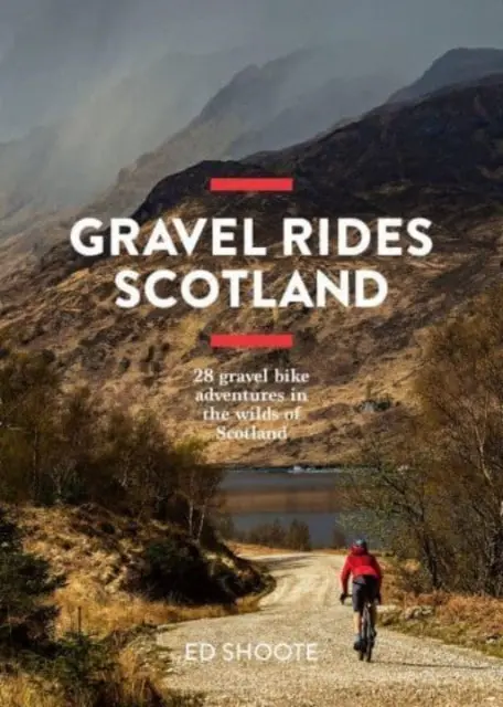 Gravel Rides Scotland: 28 Gravel Bike Adventures In The Wilds Of Scotland By Edward Shoote 1