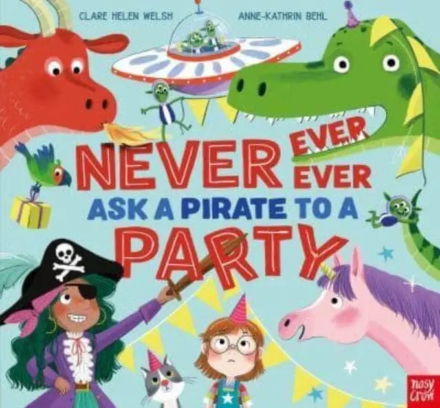 Never, Ever, Ever Ask A Pirate To A Party By Clare Helen Welsh 1