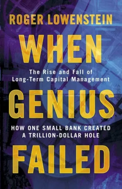 When Genius Failed : The Rise And Fall Of Long Term Capital Management 1