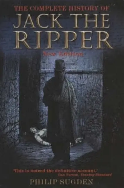 The Complete History Of Jack The Ripper By Philip Sugden 1