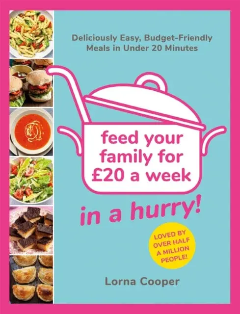 Feed Your Family For Gbp20...In A Hurry!: Deliciously Easy, Budget-Friendly Meals In Under 20 Minutes By Lorna Cooper 1