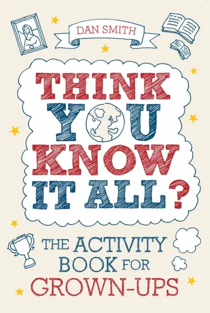 Think You Know It All?: The Activity Book For Grown-Ups By Daniel Smith 1
