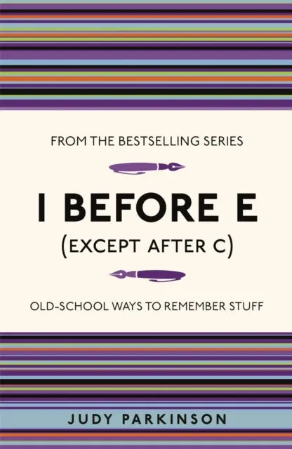 I Before E (Except After C): Old-School Ways To Remember Stuff By Judy Parkinson 1
