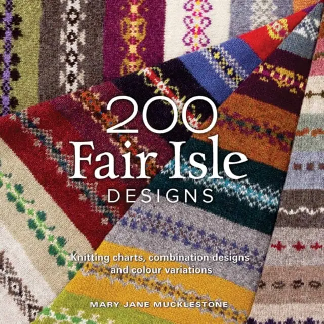 200 Fair Isle Designs: Knitting Charts, Combination Designs, And Colour Variations By Mary Jane Mucklestone 1
