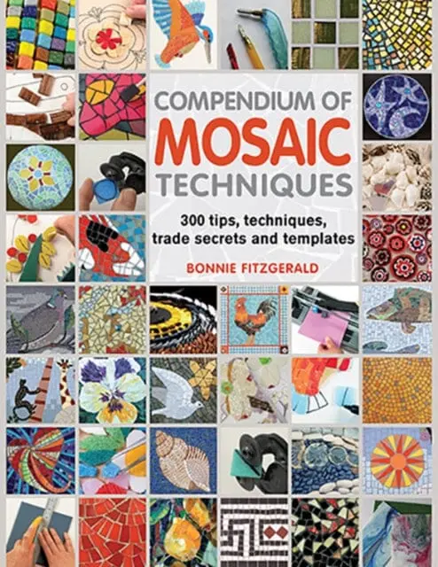 Compendium Of Mosaic Techniques : 300 Tips, Techniques, Trade Secrets And Templates By Bonnie Fitzgerald 1